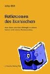Böni, Sonja - Reflexionen des Ikonischen - Jean Pauls narrative Bildlogik in seinen Satiren und seinem Romanerstling