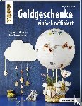 Kaufmann, Birgit - Geldgeschenke einfach raffiniert (kreativ.kompakt)