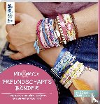 Eder, Elke - Mix & Match Freundschaftsbänder - In deinem Style geknüpft, gefädelt, gewebt und geflochten
