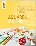 Reiter, Monika - Schnelles Wissen in 30 Minuten - Aquarell malen