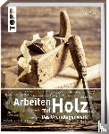 Tribe, Chris - Arbeiten mit Holz. Das Grundlagenwerk