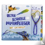 Meißner, Dominik - Ultra schnelle Papierflieger mit Katapult