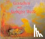 Vogt, Angela, Jaffke, Freya, Schmidt, Dagmar - Gestalten mit farbiger Wolle