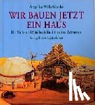 Wolk-Gerche, Angelika - Wir bauen jetzt ein Haus