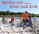 Kraul, Walter - Spielen mit Feuer und Erde