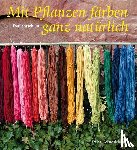 Jentschura, Eva - Mit Pflanzen färben - ganz natürlich