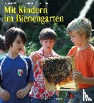Kutsch, Irmgard, Obermann, Gudrun - Mit Kindern im Bienengarten