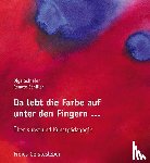 Schiefer, Olga, Schiller, Renate - Da lebt die Farbe auf unter den Fingern ...