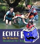 Birnthaler, Michael - Echte Kerle - Die 50 besten Abenteuer für Jungs