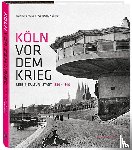 Matz, Reinhard, Vollmer, Wolfgang - Köln vor dem Krieg