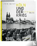 Matz, Reinhard, Vollmer, Wolfgang - Köln und der Krieg