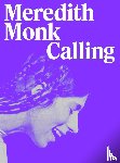 Lissoni, Andrea, Moody, Rick, Morton, Timothy, Retzer, Teresa - Meredith Monk: Calling