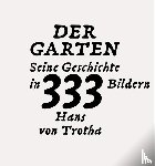 Trotha, Hans von - Der Garten. Seine Geschichte in 333 Bildern