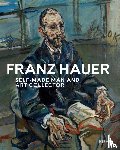  - Franz Hauer: Self-Made Man and Art Collector