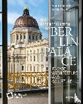 Stiftung Humboldt Forum im Berliner Schloss, Lange, K., Lindemann, B., Stella, F. - The Reconstruction of Berlin Palace