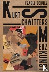 Schulz, Isabel - Kurt Schwitters: Merzkunst