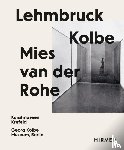 Wallner, J., Baudin, K., Dinkla, S., Guericke, S. - Lehmbruck – Kolbe – Mies van der Rohe