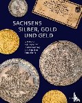  - Sachsens Silber, Gold und Geld
