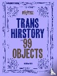  - Trans Hirstory in 99 Objects