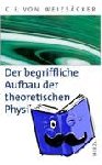 Weizsäcker, Carl-Friedrich von - Der begriffliche Aufbau der theoretischen Physik