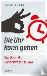 Geißler, Karlheinz A. - Die Uhr kann gehen. Das Ende der Gehorsamkeitskultur.