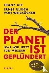 Alt, Franz, Weizsäcker, Ernst Ulrich von - Der Planet ist geplündert. Was wir jetzt tun müssen.
