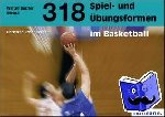 Rosenberger, Christian - 318 Spiel- und Übungsformen im Basketball