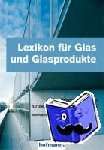 Fröhler, Alfons W. - Lexikon für Glas und Glasprodukte - Alphabetischer Ratgeber für den Praktiker und Anwender