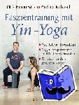 Bennewitz, Dirk, Kubasch, Andrea - Faszientraining mit Yin-Yoga - Nachhaltiger Stressabbau. Gegen Verspannungen und Rückenbeschwerden. Für einen rundum gesunden Körper. Mit einem Vorwort von Paul Grilley