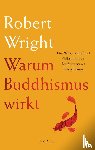 Wright, Robert - Warum Buddhismus wirkt