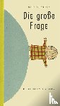 Erlbruch, Wolf - Die große Frage