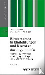  - Kinderschutz in Einrichtungen und Diensten der Jugendhilfe - Ein Lehr- und Praxisbuch zum Umgang mit Fragen der Kindeswohlgefährdung