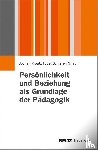  - Persönlichkeit und Beziehung als Grundlage der Pädagogik