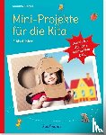 Klages, Monika - Mini-Projekte für die Kita: 3 - 6 Jahre