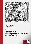  - Räume bilden - pädagogische Perspektiven auf den Raum