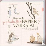 Guiot-Hullot, Isabelle - Neues aus der zauberhaften Papier-Werkstatt