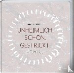 Danielsen, Anette - Unheimlich. Schön. Gestrickt.