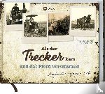 Wilk, Marion, Matthiesen, Ernst - Als der Trecker kam und das Pferd verschwand