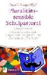 - Pluralitätssensible Schulpastoral - Chancen und Herausforderungen angesichts religiöser und kultureller Diversität