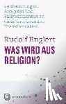 Englert, Rudolf - Was wird aus Religion?