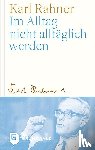 Rahner, Karl - Im Alltag nicht alltäglich werden