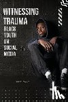 Evans, Nick E. - Witnessing Trauma Black Youth on Social Media