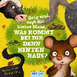 Weber, Susanne, Schoene, Kerstin - Zeig mal, sagt die kleine Maus, was kommt bei dir denn hinten raus?