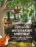 Wohlleben, Peter - Hörst du, wie die Bäume sprechen?