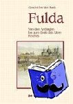  - Geschichte der Stadt Fulda. Von den Anfängen bis zum Ende des Alten Reiches