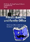  - Private Banking und Family Office - Markt, Geschäftsmodelle, Produkte.Rechtliche und steuerliche Aspekte