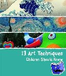 Wenzel, Angela - 13 Art Techniques Children Should Know