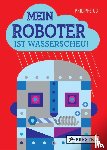UG, Philippe - Mein Roboter ist wasserscheu!
