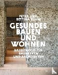 Liedl, Petra, Rühm, Bettina - Gesundes Bauen und Wohnen - Baubiologie für Bauherren und Architekten