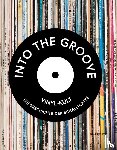 Gaar, Gillian G., Popoff, Martin, Unterberger, Richie, Anniss, Matt - Into the Groove. Vinyl-Kult: Die Geschichte der Schallplatte